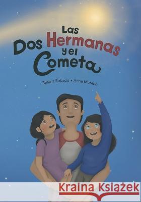 Las dos hermanas y el cometa Beatriz Robado, Anna Moreno 9782982018549 Beatriz Robado - książka