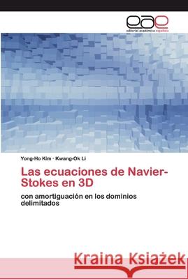 Las ecuaciones de Navier-Stokes en 3D Yong-Ho Kim, Kwang-Ok Li 9786200364982 Editorial Academica Espanola - książka