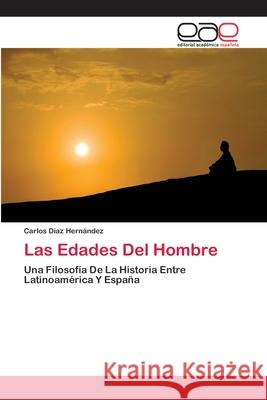 Las Edades Del Hombre Díaz Hernández, Carlos 9786202258517 Editorial Académica Española - książka