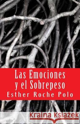 Las Emociones y el Sobrepeso: Factores Psicológicos de la Obesidad Roche Polo, Esther 9781505570618 Createspace - książka