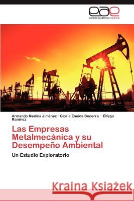 Las Empresas Metalmecanica y Su Desempeno Ambiental Armando Medin Gloria Eneida Becerra Lfego Ra 9783848470723 Editorial Acad Mica Espa Ola - książka