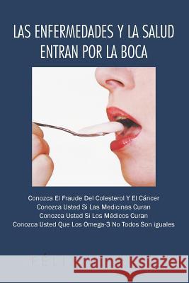 Las Enfermedades y La Salud Entran Por La Boca Felix J. Ruiz 9781463346263 Palibrio - książka