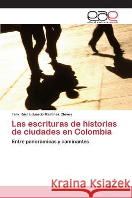 Las escrituras de historias de ciudades en Colombia Martínez Cleves Félix Raúl Eduardo 9783659098338 Editorial Academica Espanola - książka