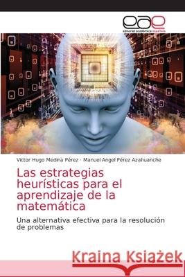 Las estrategias heurísticas para el aprendizaje de la matemática Medina Pérez, Víctor Hugo 9786203588514 Editorial Academica Espanola - książka