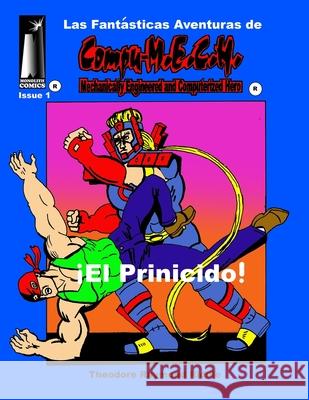 Las Fantasticas Adventuras de Compu-M.E.C.H.: El Prinicido! Theodore Raymond Riddle Richard Vasseur Theodore Riddle Riddle 9781953276995 Monolith Comics - książka