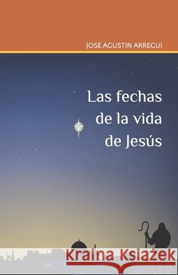 Las fechas de la vida de Jesús Arregui, Jose Agustin 9798685944948 Independently published - książka