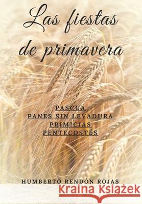 Las fiestas de primavera: Pascua, Panes Sin Levadura, Primicias, Pentecostés Tellez Giron Diaz, Sara 9781661415129 Independently Published - książka