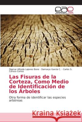 Las Fisuras de la Corteza, Como Medio de Identificación de los Árboles Lajones Bone, Digmar Alfredo 9786202148467 Editorial Académica Española - książka
