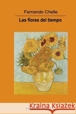 Las flores del tiempo Chelle, Fernando 9781985749337 Createspace Independent Publishing Platform - książka