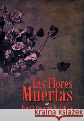 Las Flores Muertas  9781463321253 Palibrio - książka