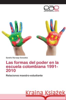 Las formas del poder en la escuela colombiana 1991-2010 Naranjo González, Sandra 9783659005060 Editorial Acad Mica Espa Ola - książka