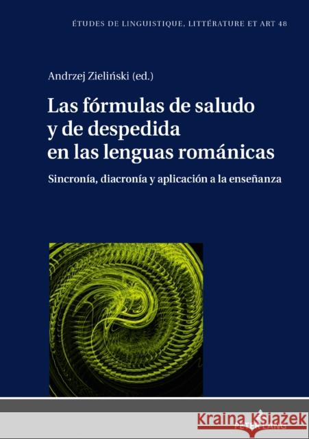 Las Fórmulas de Saludo Y de Despedida En Las Lenguas Románicas: Sincronía, Diacronía Y Aplicación a la Enseñanza Wolowska, Katarzyna 9783631850602 Peter Lang Gmbh, Internationaler Verlag Der W - książka