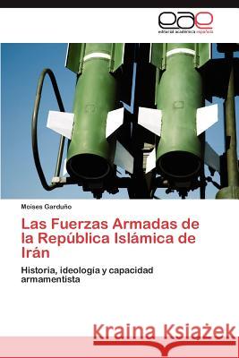 Las Fuerzas Armadas de la República Islámica de Irán Garduño Moises 9783845499666 Editorial Acad Mica Espa Ola - książka