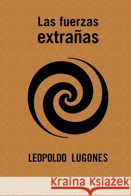 Las fuerzas extrañas Lugones, Leopoldo 9781523293032 Createspace Independent Publishing Platform - książka