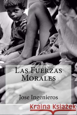 Las Fuerzas Morales Jose Ingenieros 9781530800841 Createspace Independent Publishing Platform - książka