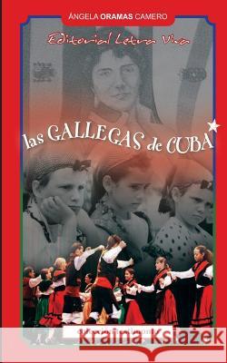Las Gallegas de Cuba Angela Orama 9780989412513 Editorial Letra Viva - książka