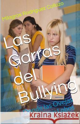 Las Garras del Bullying: Donde las Ovejas se Vuelven Lobos Milagros Rodriguez Collazo 9781541094475 Createspace Independent Publishing Platform - książka