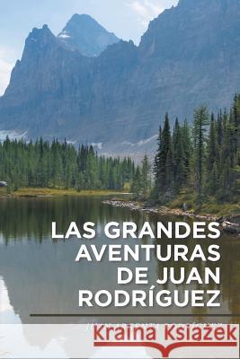 Las grandes aventuras de Juan Rodríguez Rodríguez, Juan Argenta 9781506510767 Palibrio - książka