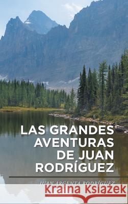 Las grandes aventuras de Juan Rodríguez Rodríguez, Juan Argenta 9781506510774 Palibrio - książka