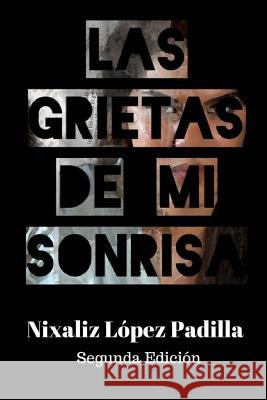 Las Grietas de mi Sonrisa Lopez Padilla, Nixaliz 9781500903015 Createspace - książka