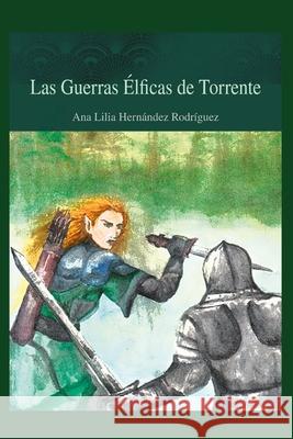 Las guerras élficas de Torrente Hernández Rodríguez, Ana Lilia 9786072924468 Obra Independiente - książka