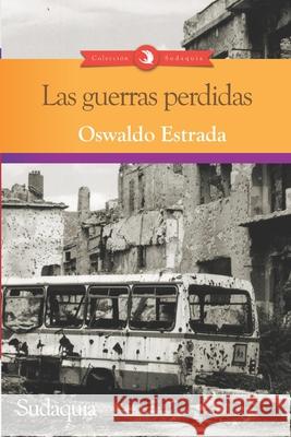 Las guerras perdidas Oswaldo Estrada 9781944407636 Sudaquia Editores - książka