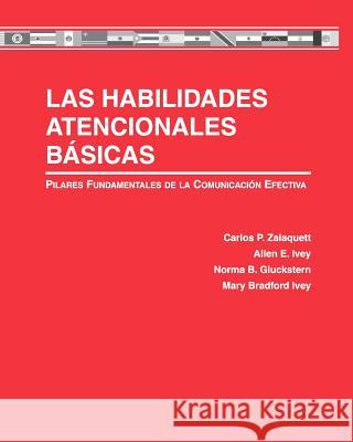 Las Habilidades Atencionales Básicas: Pilares Fundamentales de la Comunicación Efectiva Zalaquett, Carlos 9781516586172 Cognella Academic Publishing - książka