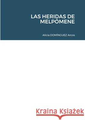 Las Heridas de Melpómene Arcos, Alicia 9781716800382 Lulu.com - książka