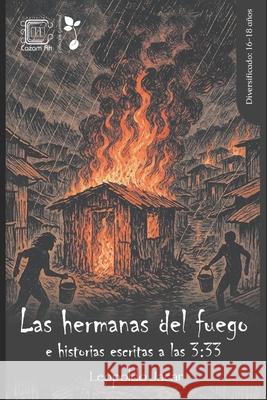 Las hermanas del fuego: e historias escritas a las 3:33 Guillermo Chocan Francisco Javier Mart?ne Leopoldo Jacar 9789929724747 Cazam Ah - książka