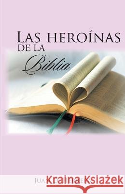 Las heroínas de la Biblia Herrera, Juan D. 9781506510514 Palibrio - książka
