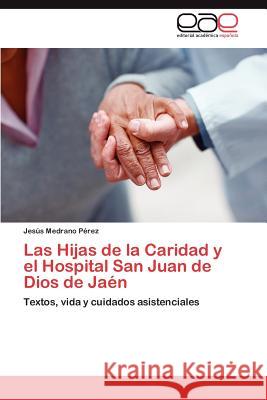 Las Hijas de la Caridad y el Hospital San Juan de Dios de Jaén Medrano Pérez Jesús 9783845491677 Editorial Acad Mica Espa Ola - książka