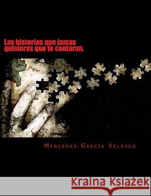 Las historias que jamas quisieras que te contaran. Velasco, Mercedes Garcia 9781514356333 Createspace - książka