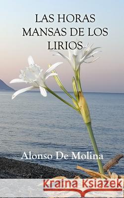 Las horas mansas de los lirios Alonso de Molina 9798678272805 Independently Published - książka