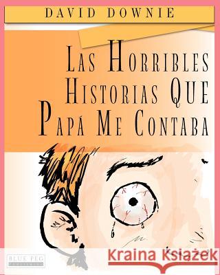 Las Horribles Historias Que Papá Me Contaba Seroya, Tea 9780987350121 Blue Peg Publishing - książka