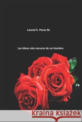 Las ideas más oscuras de un hombre Pérez Mendoza, Leonel Enrique 9798691184017 Independently Published - książka