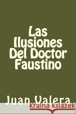 Las Ilusiones Del Doctor Faustino (Spanish Edition) Valera, Juan 9781539941651 Createspace Independent Publishing Platform - książka