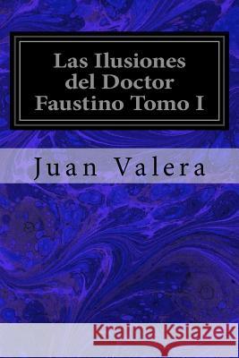 Las Ilusiones del Doctor Faustino Tomo I Juan Valera 9781533625779 Createspace Independent Publishing Platform - książka