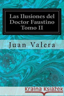 Las Ilusiones del Doctor Faustino Tomo II Juan Valera 9781544660059 Createspace Independent Publishing Platform - książka