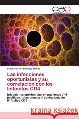 Las infecciones oportunistas y su correlación con los linfocitos CD4 Fernández Trelles, Pablo Andrés 9786202168205 Editorial Académica Española - książka