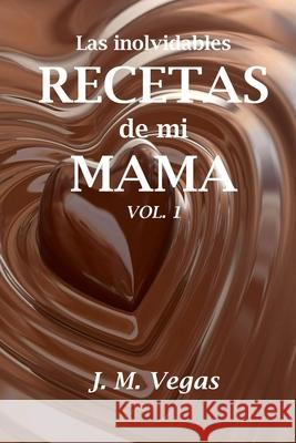Las inolvidables recetas de mi mama vol. 1 J M Vegas 9781539104759 Createspace Independent Publishing Platform - książka