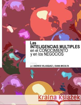 Las INTELIGENCIAS MULTIPLES en el CONOCIMIENTO y en los NEGOCIOS Micolta, Diana 9781535429849 Createspace Independent Publishing Platform - książka