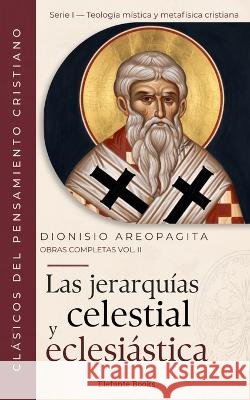 Las jerarquias celestial y eclesiástica: Obras Completas Volumen II López-González, Alejandro, Areopagita, Dionisio 9798172583728 Independently Published - książka