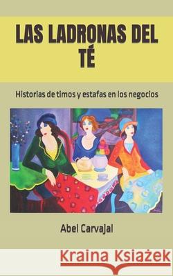 Las Ladronas del Té: Historias de timos y estafas en los negocios Ángel, Isabel Cristina 9781087081908 Independently Published - książka