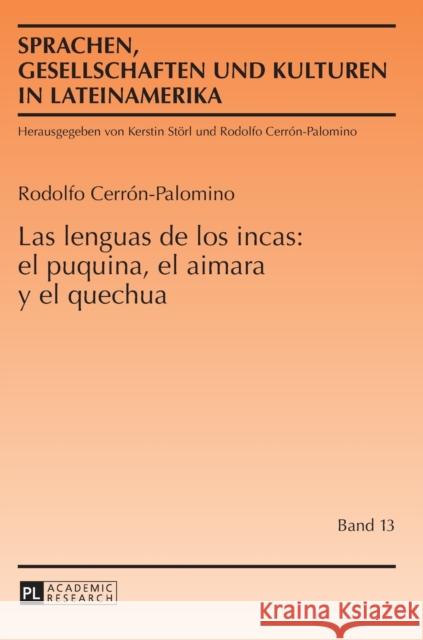 Las Lenguas de Los Incas: El Puquina, El Aimara Y El Quechua Cerrón Palomino, Rodolfo 9783631630945 Peter Lang Gmbh, Internationaler Verlag Der W - książka