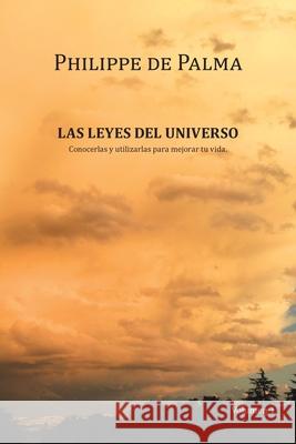 Las Leyes Del Universo: Conocerlas Y Utilizarlas Para Mejorar Tu Vida Philippe de Palma 9781982236137 Balboa Press - książka