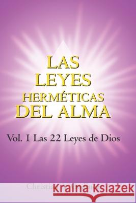 Las Leyes Hermeticas del Alma: Vol.1: Las 22 Leyes de Dios Christian a. Godinez 9781660670833 Independently Published - książka