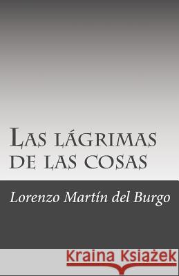 Las lágrimas de las cosas Martin Del Burgo, Lorenzo 9781481233675 Createspace - książka