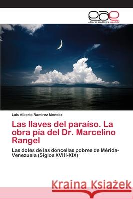 Las llaves del paraíso. La obra pía del Dr. Marcelino Rangel Ramírez Méndez, Luis Alberto 9783659076183 Editorial Academica Espanola - książka