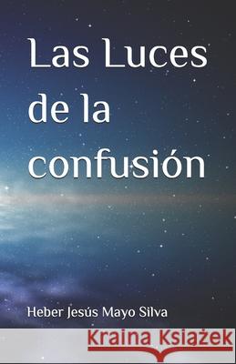 Las Luces de la confusión Mayo Silva, Heber Jesús 9798677843761 Independently published - książka