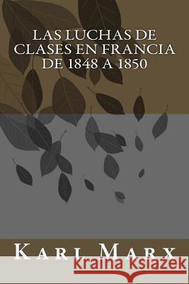 Las luchas de clases en Francia de 1848 a 1850 Marx, Karl 9781720807674 Createspace Independent Publishing Platform - książka